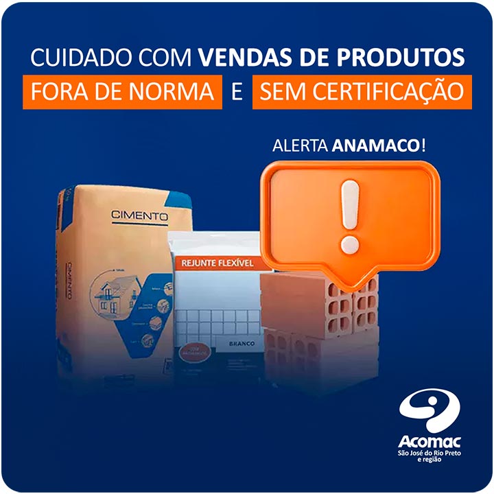 Cuidado com vendas de produtos fora de norma e sem certificação! - Anamaco emite nota importante aos lojistas sobre os riscos envolvidos