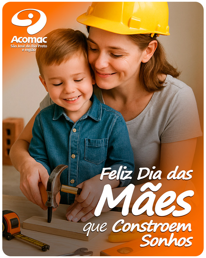 Mães que Constroem Sonhos - Uma homenagem da ACOMAC à força e dedicação maternas na construção de um futuro sólido