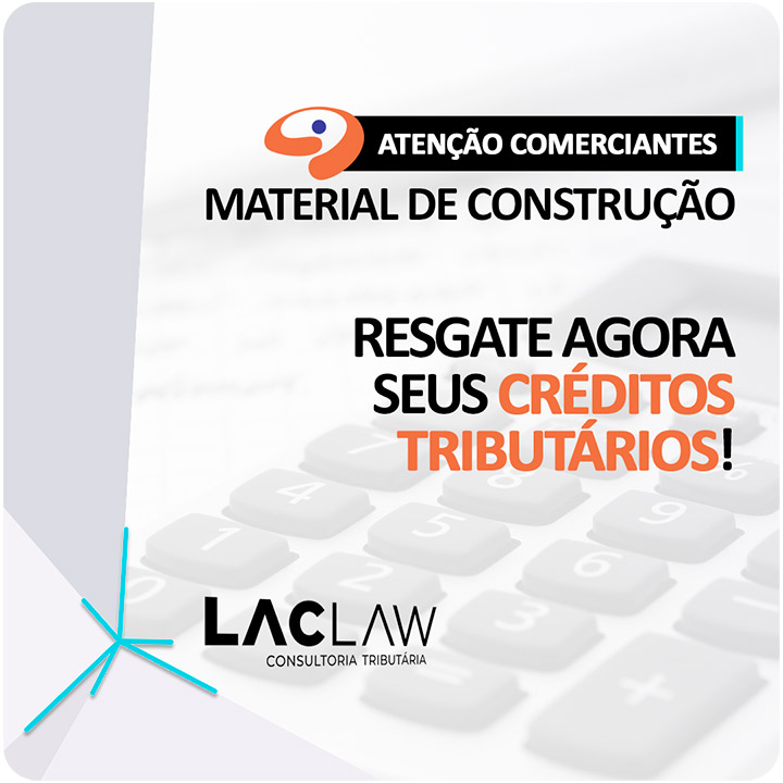 Resgate agora seus créditos tributários - Comerciantes de Material de Construção!